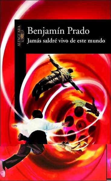 JAMAS SALDRE VIVO DE ESTE MUNDO | 9788420466637 | PRADO, BENJAMIN | Llibreria Drac - Llibreria d'Olot | Comprar llibres en català i castellà online