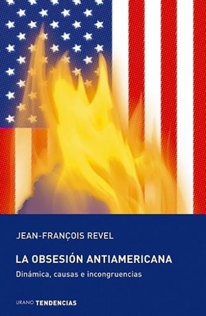 OBSESION ANTIAMERICANA, LA.  DINAMICA, CAUSAS E INCONGRUENCI | 9788479535315 | REVEL, JEAN-FRANÇOIS | Llibreria Drac - Llibreria d'Olot | Comprar llibres en català i castellà online