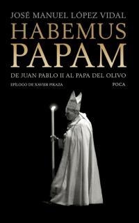 HABEMUS PAPAM. DE JUAN PABLO II AL PAPA DEL OLIVO | 9788495440495 | LOPEZ VIDAL, JOSE MANUEL | Llibreria Drac - Llibreria d'Olot | Comprar llibres en català i castellà online