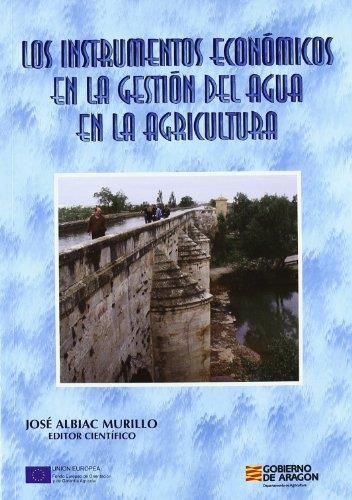 INSTRUMENTOS ECONOMICOS EN LA GESTION DEL AGUA EN AGRICULTUR | 9788484761365 | ALBIAC MURILLO, JOSE | Llibreria Drac - Llibreria d'Olot | Comprar llibres en català i castellà online