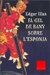 GEL DE BANY SOBRE L'ESPONJA, EL -FINALISTA PREMI COLUMNA 03- | 9788466403269 | ILLAS, EDGAR | Llibreria Drac - Llibreria d'Olot | Comprar llibres en català i castellà online