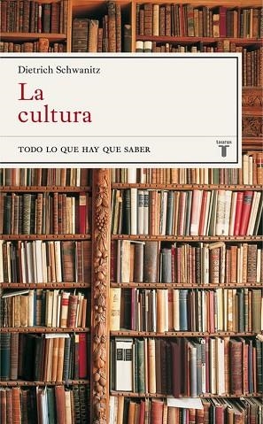 CULTURA, LA.  TODO LO QUE HAY QUE SABER | 9788430605040 | SCHWANITZ, DIETRICH | Llibreria Drac - Llibreria d'Olot | Comprar llibres en català i castellà online