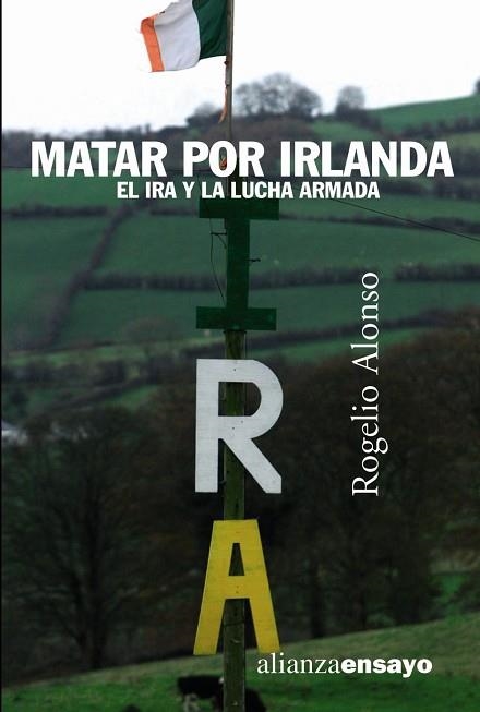 MATAR POR IRLANDA.  EL IRA Y LA LUCHA ARMADA | 9788420641553 | ALONSO, ROGELIO | Llibreria Drac - Llibreria d'Olot | Comprar llibres en català i castellà online