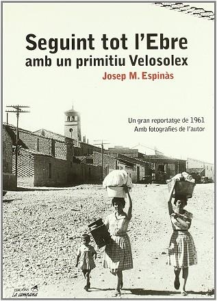 SEGUINT TOT L'EBRE AMB UN PRIMITIU VELOSOLEX | 9788495616418 | ESPINAS, JOSEP M. | Llibreria Drac - Llibreria d'Olot | Comprar llibres en català i castellà online