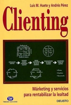 CLIENTING. MARKETING Y SERVICIOS PARA RENTABILIZAR LEALTAD | 9788423421275 | HUETE, LUIS M.; A. PEREZ | Llibreria Drac - Llibreria d'Olot | Comprar llibres en català i castellà online