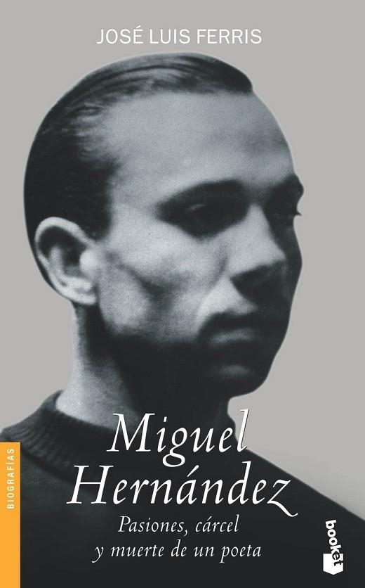 MIGUEL HERNANDEZ PASIONES, CARCEL Y MUERTE DE UN POETA | 9788484602842 | FERRIS, JOSE LUIS | Llibreria Drac - Llibreria d'Olot | Comprar llibres en català i castellà online