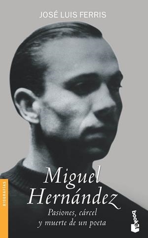 MIGUEL HERNANDEZ PASIONES, CARCEL Y MUERTE DE UN POETA | 9788484602842 | FERRIS, JOSE LUIS | Llibreria Drac - Llibreria d'Olot | Comprar llibres en català i castellà online