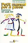 PETIT MANUAL PER A PARES A PRINCIPIS DEL SEGLE XXI | 9788473067324 | JORDÀ LAPUYADE, LLUÍS | Llibreria Drac - Librería de Olot | Comprar libros en catalán y castellano online