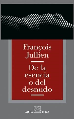 DE LA ESENCIA O DEL DESNUDO | 9788493333249 | JULLIEN, FRANÇOIS | Llibreria Drac - Llibreria d'Olot | Comprar llibres en català i castellà online