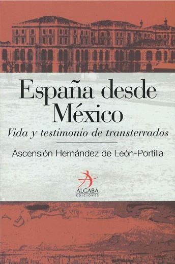 ESPAÑA DESDE MEXICO. VIDA Y TESTIMONIO DE TRANSTERRADOS | 9788496107212 | HERNANDEZ DE LEON-PORTILLA, ASCENSION | Llibreria Drac - Llibreria d'Olot | Comprar llibres en català i castellà online