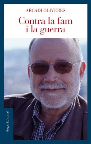 CONTRA LA FAM I LA GUERRA -NOVA EDICIO- | 9788496103771 | OLIVERES, ARCADI | Llibreria Drac - Llibreria d'Olot | Comprar llibres en català i castellà online