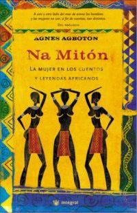 NA MITON. LA MUJER EN LOS CUENTOS Y LEYENDAS AFRICANOS | 9788478712298 | AGBOTON, AGNES | Llibreria Drac - Llibreria d'Olot | Comprar llibres en català i castellà online