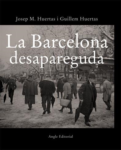 BARCELONA DESAPAREGUDA, LA | 9788496103702 | HUERTAS CLAVERÍA, J. M./HUERTAS AIGUAVIVA, GUILLEM | Llibreria Drac - Librería de Olot | Comprar libros en catalán y castellano online