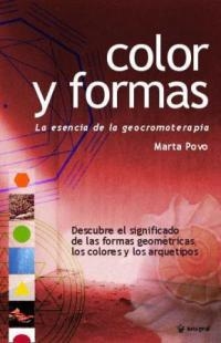 COLOR Y FORMAS. LA ESENCIA DE LA GEOCROMOTERAPIA | 9788478712441 | POVO, MARTA | Llibreria Drac - Llibreria d'Olot | Comprar llibres en català i castellà online