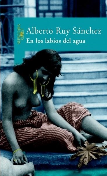 EN LOS LABIOS DEL AGUA | 9788420467672 | RUY SANCHEZ, ALBERTO | Llibreria Drac - Llibreria d'Olot | Comprar llibres en català i castellà online