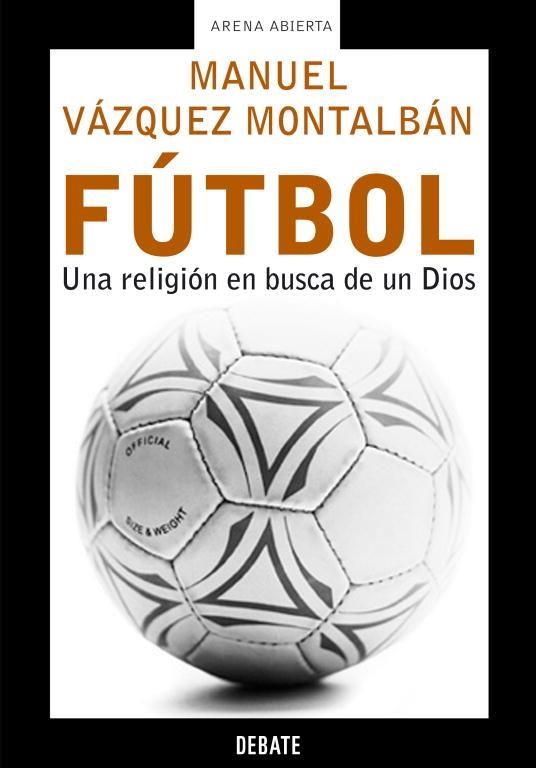 FUTBOL UNA RELIGION EN BUSCA DE UN DIOS | 9788483066119 | VAZQUEZ MONTALBAN, MANUEL | Llibreria Drac - Llibreria d'Olot | Comprar llibres en català i castellà online