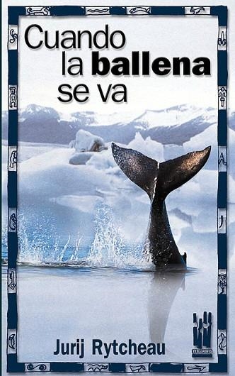 CUANDO LA BALLENA SE VA | 9788481363937 | RYTCHEAU, JURIJ | Llibreria Drac - Llibreria d'Olot | Comprar llibres en català i castellà online