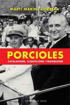 PORCIOLES CATALANISME CLIENTELISME I FRANQUISME | 9788485031474 | MARÍN I CORBERA, MARTÍ | Llibreria Drac - Llibreria d'Olot | Comprar llibres en català i castellà online