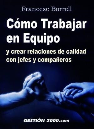 COMO TRABAJAR EN EQUIPO Y CREAR RELACIONES DE CALIDAD CON JE | 9788480889704 | BORRELL, FRANCESC | Llibreria Drac - Llibreria d'Olot | Comprar llibres en català i castellà online